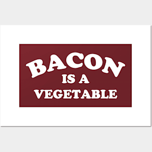 Bacon Is A Vegetable Posters and Art